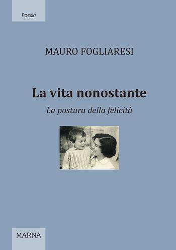 La vita nonostante. La postura della felicità - Mauro Fogliaresi - Libro Marna 2022, Tracce | Libraccio.it