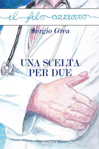 Una scelta per due - Sergio Grea - Libro Marna 2022, Il filo azzurro | Libraccio.it