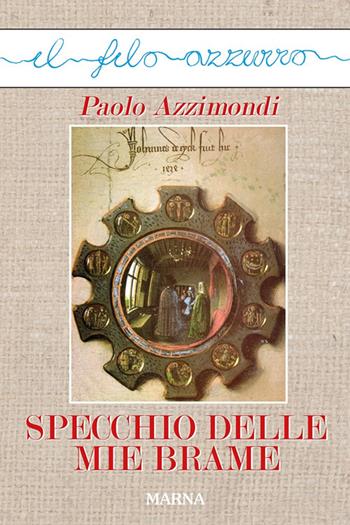 Specchio delle mie brame - Paolo Azzimondi - Libro Marna 2022, Il filo azzurro | Libraccio.it
