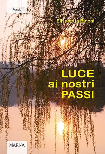 Luce ai nostri passi - Elisabetta Bigoni - Libro Marna 2022, Tracce | Libraccio.it