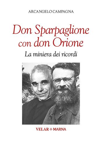 Don Sparpaglione con don Orione. La miniera dei ricordi - Arcangelo Campagna - Libro Marna 2023 | Libraccio.it