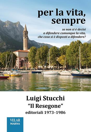 Per la vita, sempre. «Il Resegone», editoriali 1973-1986. Nuova ediz. - Luigi Stucchi - Libro Marna 2023 | Libraccio.it