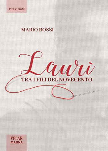 Laurì. Tra i fili del Novecento - Mario Rossi - Libro Marna 2023, Tracce. Briciole tascabile | Libraccio.it