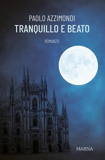 Tranquillo e beato - Paolo Azzimondi - Libro Marna 2024, Sentieri | Libraccio.it