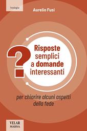 Risposte semplici a domande interessanti. Per chiarire alcuni aspetti della fede