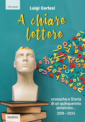 A chiare lettere. Cronache e Storia di un quinquennio sinistrato (2019-2024) - Luigi Cortesi - Libro Marna 2025, Tracce | Libraccio.it