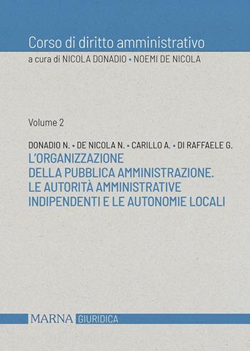 Corso di diritto amministrativo. Vol. 2: L' organizzazione della pubblica amministrazione. Le autorità amministrative indipendenti e le autonomie locali - Nicola Donadio, Noemi De Nicola, Antonietta Carillo - Libro Marna 2025 | Libraccio.it