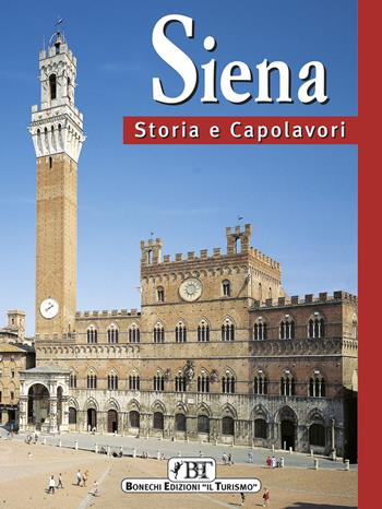 Siena. Storia e capolavori - Piero Torriti - Libro Bonechi 2007 | Libraccio.it