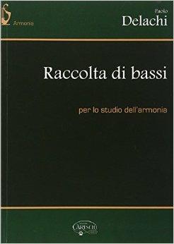 Raccolta di bassi per lo studio dell'armonia - Paolo Delachi - Libro Carisch 2016 | Libraccio.it