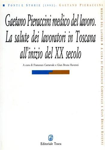 Gaetano Pieraccini medico del lavoro. La salute dei lavoratori in Toscana all'inizio del XX secolo  - Libro Editoriale Tosca 1993, Fonti e storie | Libraccio.it