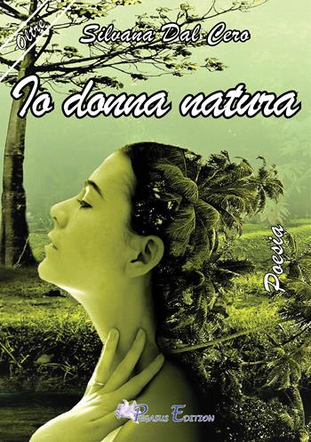 Io donna natura - Silvana Dal Cero - Libro Pegasus Edition 2017, Oltre | Libraccio.it