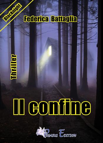 Il confine - Federica Battaglia - Libro Pegasus Edition 2017, Blacknight | Libraccio.it