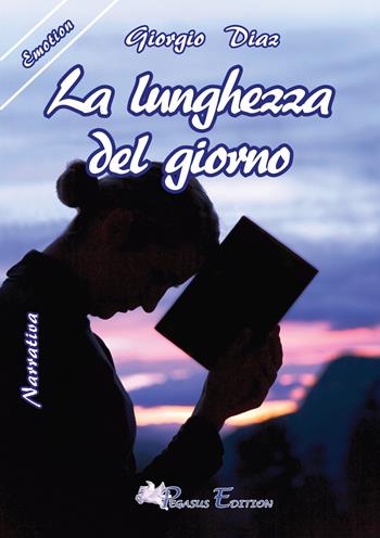 La lunghezza del giorno - Giorgio Diaz - Libro Pegasus Edition 2017, Emotion | Libraccio.it