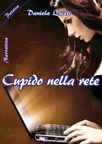 Cupido nella rete - Daniela Quieti - Libro Pegasus Edition 2017, Passion | Libraccio.it