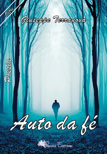 Auto da fé - Giuseppe Terranova - Libro Pegasus Edition 2017, Oltre | Libraccio.it