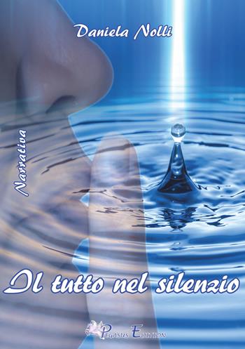 Il tutto nel silenzio - Daniela Nolli - Libro Pegasus Edition 2018, Passion | Libraccio.it