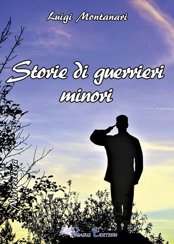 Storie di guerrieri minori - Luigi Montanari - Libro Pegasus Edition 2018, Emotion | Libraccio.it