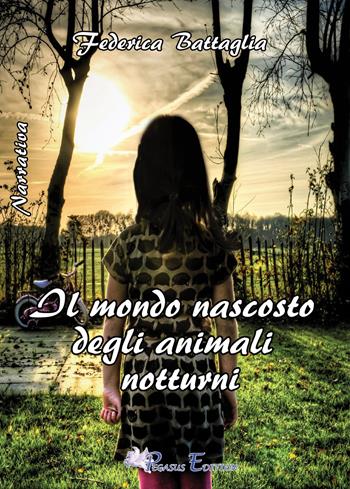 Il mondo nascosto degli animali notturni - Federica Battaglia - Libro Pegasus Edition 2018, Emotion | Libraccio.it