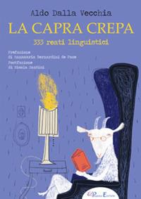 La capra crepa. 333 reati linguistici - Aldo Dalla Vecchia - Libro Pegasus Edition 2018 | Libraccio.it