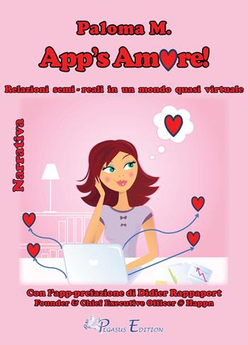 App's amore! Relazioni semi-reali in un mondo quasi virtuale - Paloma M. - Libro Pegasus Edition 2018, Passion | Libraccio.it