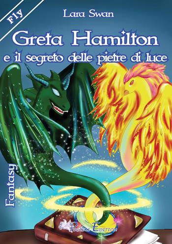 Greta Hamilton e il segreto delle pietre di luce - Lara Swan - Libro Pegasus Edition 2018, Fly | Libraccio.it