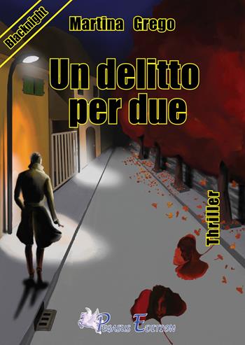 Un delitto per due - Martina Grego - Libro Pegasus Edition 2018, Blacknight | Libraccio.it