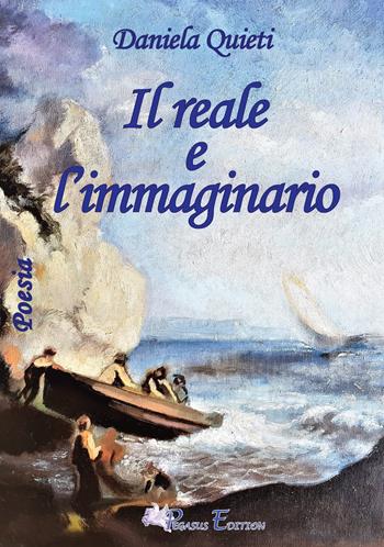 Il reale e l'immaginario - Daniela Quieti - Libro Pegasus Edition 2018, Oltre | Libraccio.it