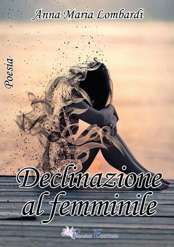 Declinazione al femminile - Anna Maria Lombardi - Libro Pegasus Edition 2018, Oltre | Libraccio.it