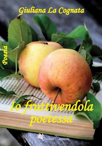 Io fruttivendola poetessa - Giuliana La Cognata - Libro Pegasus Edition 2019, Oltre | Libraccio.it