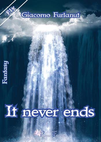 It never ends - Giacomo Furlanut - Libro Pegasus Edition 2019, Fly | Libraccio.it