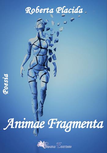 Animae fragmenta - Roberta Placida - Libro Pegasus Edition 2019 | Libraccio.it