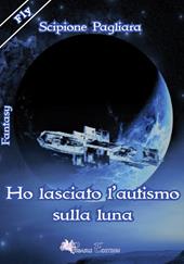 Ho lasciato l'autismo sulla luna