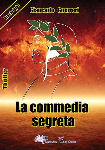 La commedia segreta - Giancarlo Guerreri - Libro Pegasus Edition 2020, Blacknight | Libraccio.it