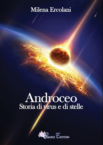 Androceo. Storia di virus e di stelle - Milena Ercolani - Libro Pegasus Edition 2020, Emotion | Libraccio.it