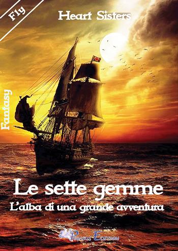 Le sette gemme. L'alba di una grande avventura - Heart Sisters - Libro Pegasus Edition 2021, Fly | Libraccio.it