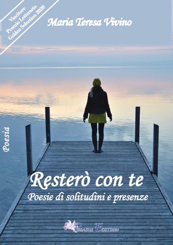 Resterà con te. Poesie di solitudini e presenza - Maria Teresa Vivino - Libro Pegasus Edition 2020, Oltre | Libraccio.it