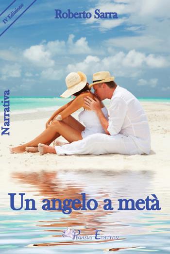 Un angelo a metà - Roberto Sarra - Libro Pegasus Edition 2020, Emotion | Libraccio.it