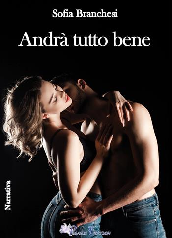 Andrà tutto bene - Sofia Branchesi - Libro Pegasus Edition 2021, Passion | Libraccio.it