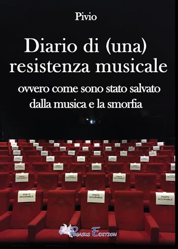 Diario di (una) resistenza musicale. Ovvero come sono stato salvato dalla musica e la smorfia - Pivio - Libro Pegasus Edition 2021, Fuori collana | Libraccio.it