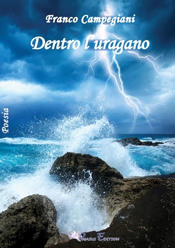 Dentro l'uragano - Franco Campegiani - Libro Pegasus Edition 2021, Oltre | Libraccio.it
