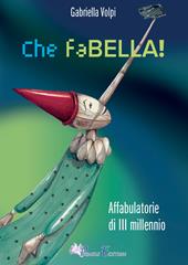 Che faBELLA! Affabulatorie di III millennio