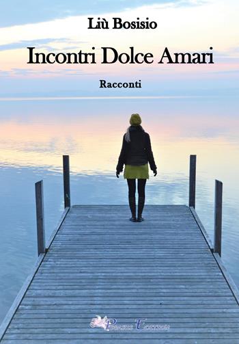 Incontri dolce amari - Liù Bosisio - Libro Pegasus Edition 2022, Emotion | Libraccio.it