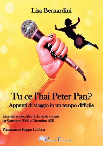 Tu ce l'hai Peter Pan? Appunti di viaggio in un tempo difficile - Lisa Bernardini - Libro Pegasus Edition 2022 | Libraccio.it