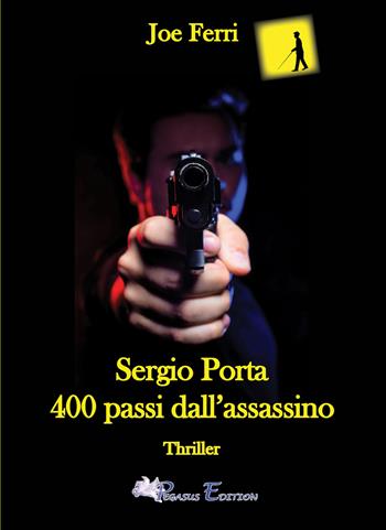 Sergio Porta. 400 passi dall'assassino - Joe Ferri - Libro Pegasus Edition 2022, Blacknight | Libraccio.it