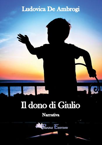 Il dono di Giulio - Ludovica De Ambrogi - Libro Pegasus Edition 2022, Passion | Libraccio.it