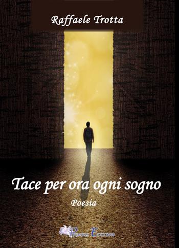 Tace per ora ogni sogno - Raffaele Trotta - Libro Pegasus Edition 2023, Oltre | Libraccio.it