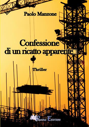 Confessione di un ricatto apparente - Paolo Manzone - Libro Pegasus Edition 2023, Blacknight | Libraccio.it