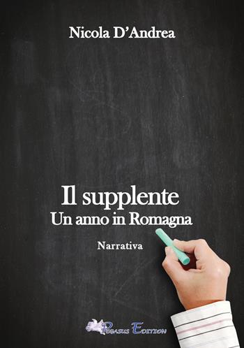Il supplente. Un anno in Romagna - Nicola D'Andrea - Libro Pegasus Edition 2023, Emotion | Libraccio.it