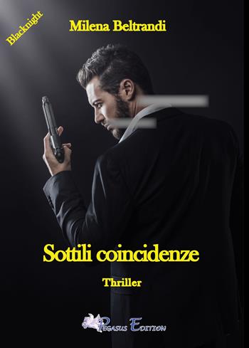 Sottili coincidenze - Milena Beltrandi - Libro Pegasus Edition 2023, Blacknight | Libraccio.it