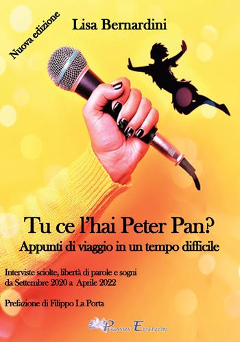 Tu ce l'hai Peter Pan? Appunti di viaggio in un tempo difficile - Lisa Bernardini - Libro Pegasus Edition 2023, Fuori collana | Libraccio.it